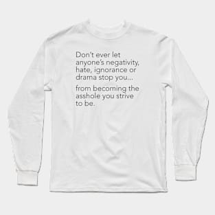 Don't Let Anyone Stop You From Becoming The Asshole Long Sleeve T-Shirt